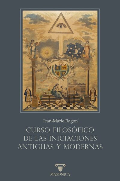 Curso filosófico de las Iniciaciones antiguas y modernas