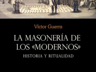 La masonería de los «Modernos»: Historia y ritualidad