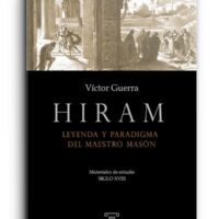 Hiram. Leyenda y paradigma del Maestro Masón