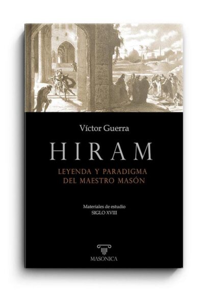 Hiram. Leyenda y paradigma del Maestro Masón